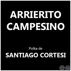ARRIERITO CAMPESINO - Polka de SANTIAGO CORTESI